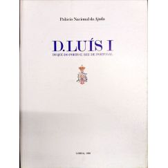 D. LUÍS I Duke of Porto and King of Portugal.
