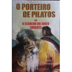O PORTEIRO DE PILATOS OU O SEGREDO DO JUDEU ERRANTE.