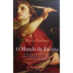 O MUNDO DA ESCRITA. O PODER DAS HISTÓRIAS QUE FORMARAM OS POVOS E AS CIVILIZAÇÕES.