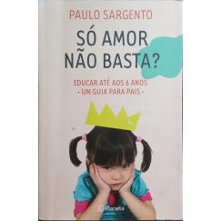 ¿SOLO AMOR NO BASTA? EDUCAR HASTA LOS 6 AÑOS.