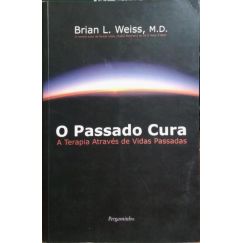 El pasado sana: La terapia a través de vidas pasadas. [2.ª REIMP.]