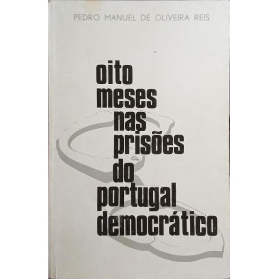 OITO MESES EN LAS PRISIONES DEL PORTUGAL DEMOCRÁTICO (1974-75). [C/DED.]