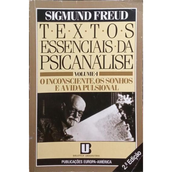 TEXTOS ESENCIALES DE PSICOANÁLISIS: I - EL INCONSCIENTE, LOS SUEÑOS Y LA VIDA PULSIONAL.