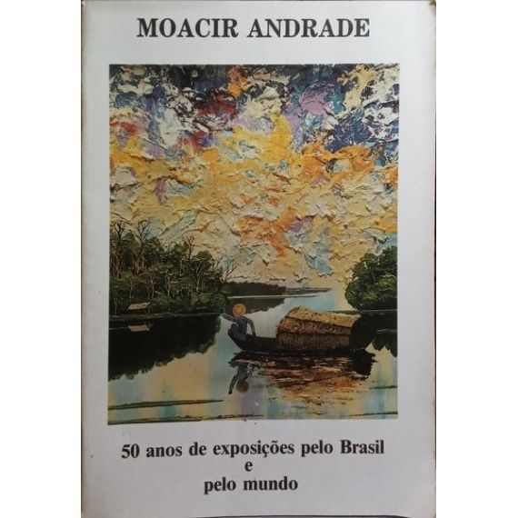 MOACIR ANDRADE, CINQUENTA AÑOS DE EXPOSICIONES POR BRASIL Y POR EL MUNDO.