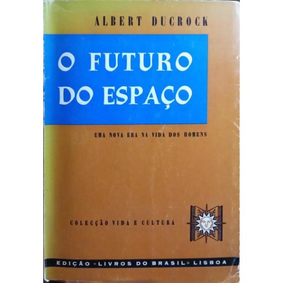 EL FUTURO DEL ESPACIO. [UNA NUEVA ERA EN LA VIDA DE LOS HOMBRES]