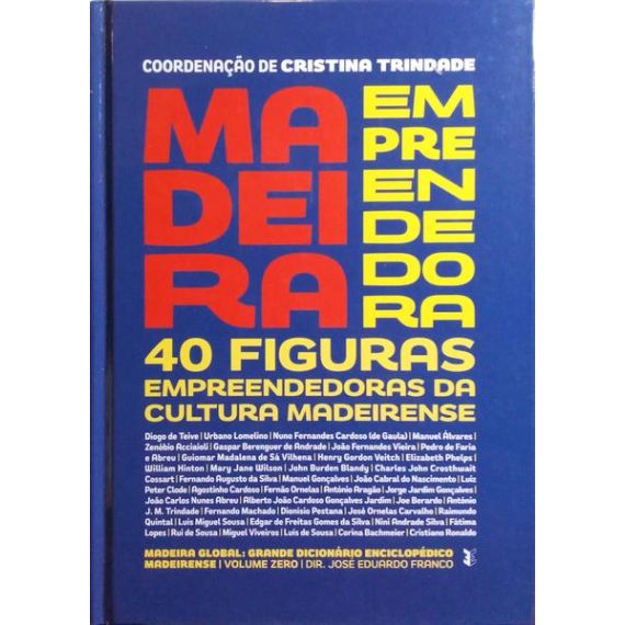 Madeira Emprendedora: 40 Figuras Emprendedoras de la Cultura Madeirense.